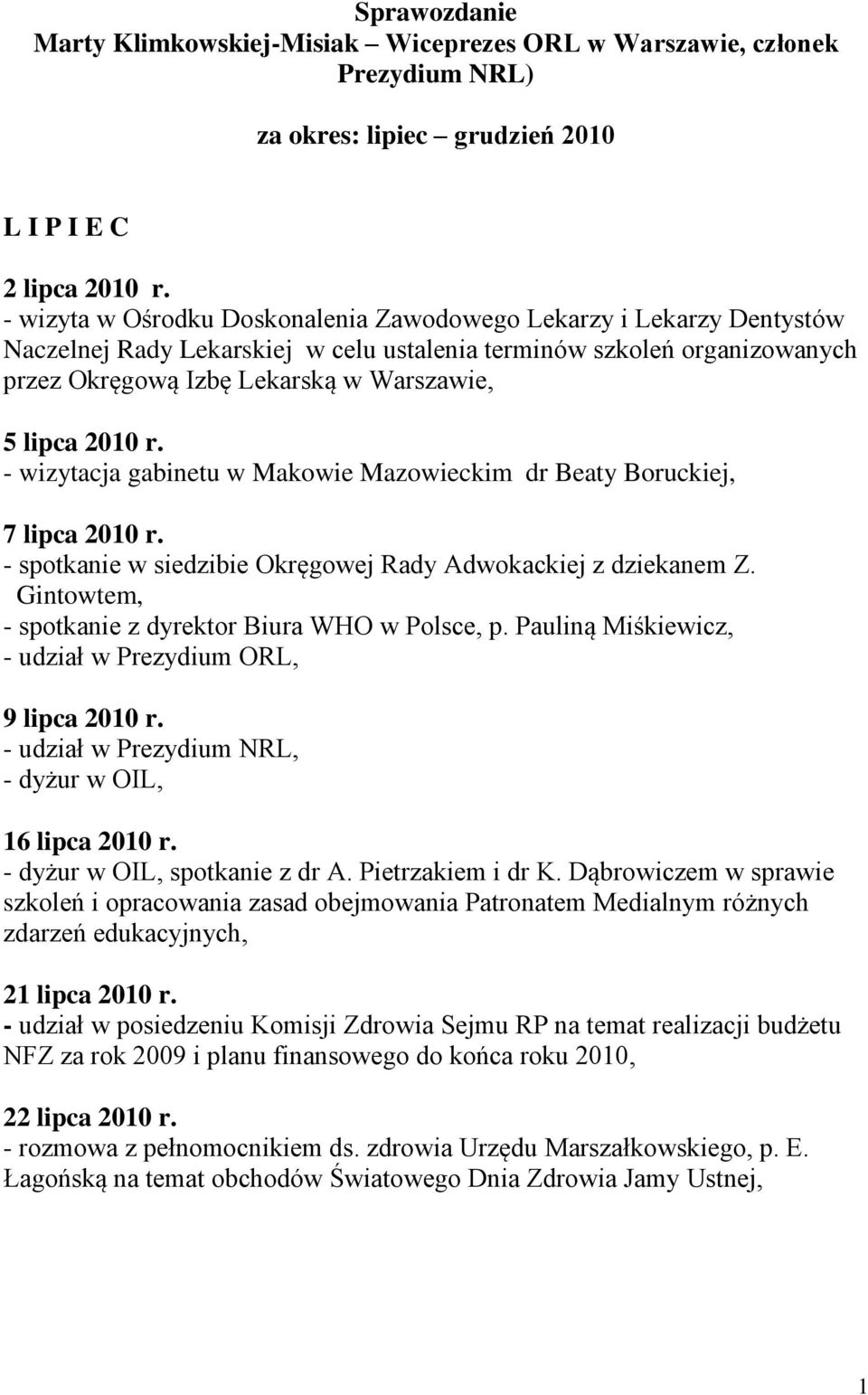 2010 r. - wizytacja gabinetu w Makowie Mazowieckim dr Beaty Boruckiej, 7 lipca 2010 r. - spotkanie w siedzibie Okręgowej Rady Adwokackiej z dziekanem Z.