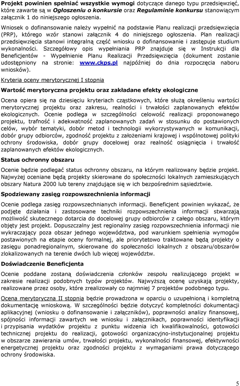 Plan realizacji przedsięwzięcia stanowi integralną część wniosku o dofinansowanie i zastępuje studium wykonalności.