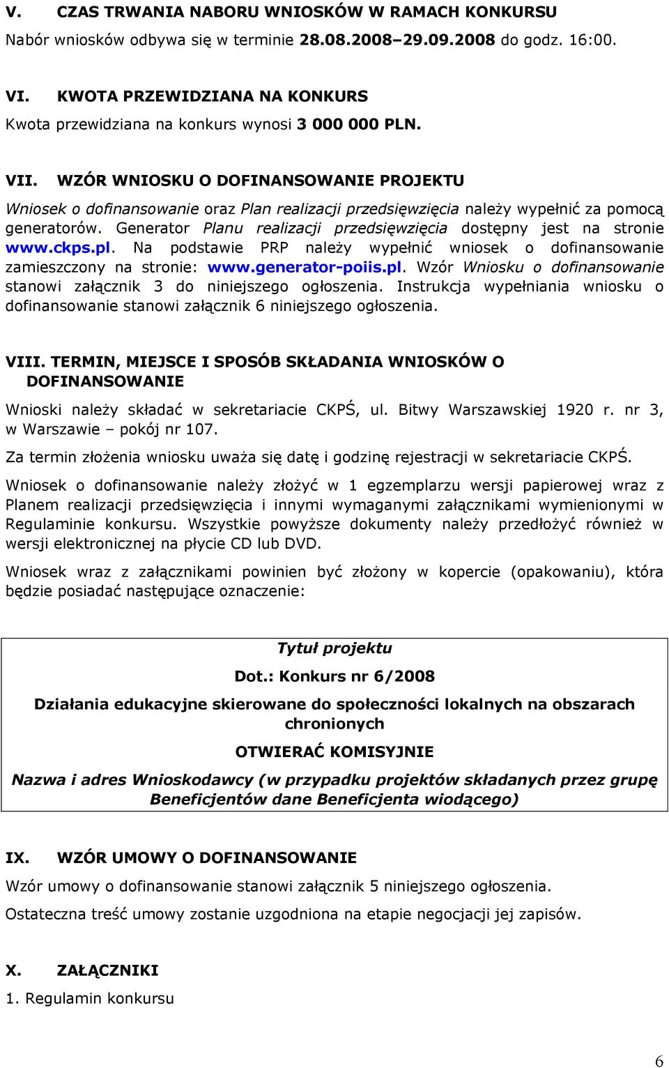 WZÓR WNIOSKU O DOFINANSOWANIE PROJEKTU Wniosek o dofinansowanie oraz Plan realizacji przedsięwzięcia należy wypełnić za pomocą generatorów.