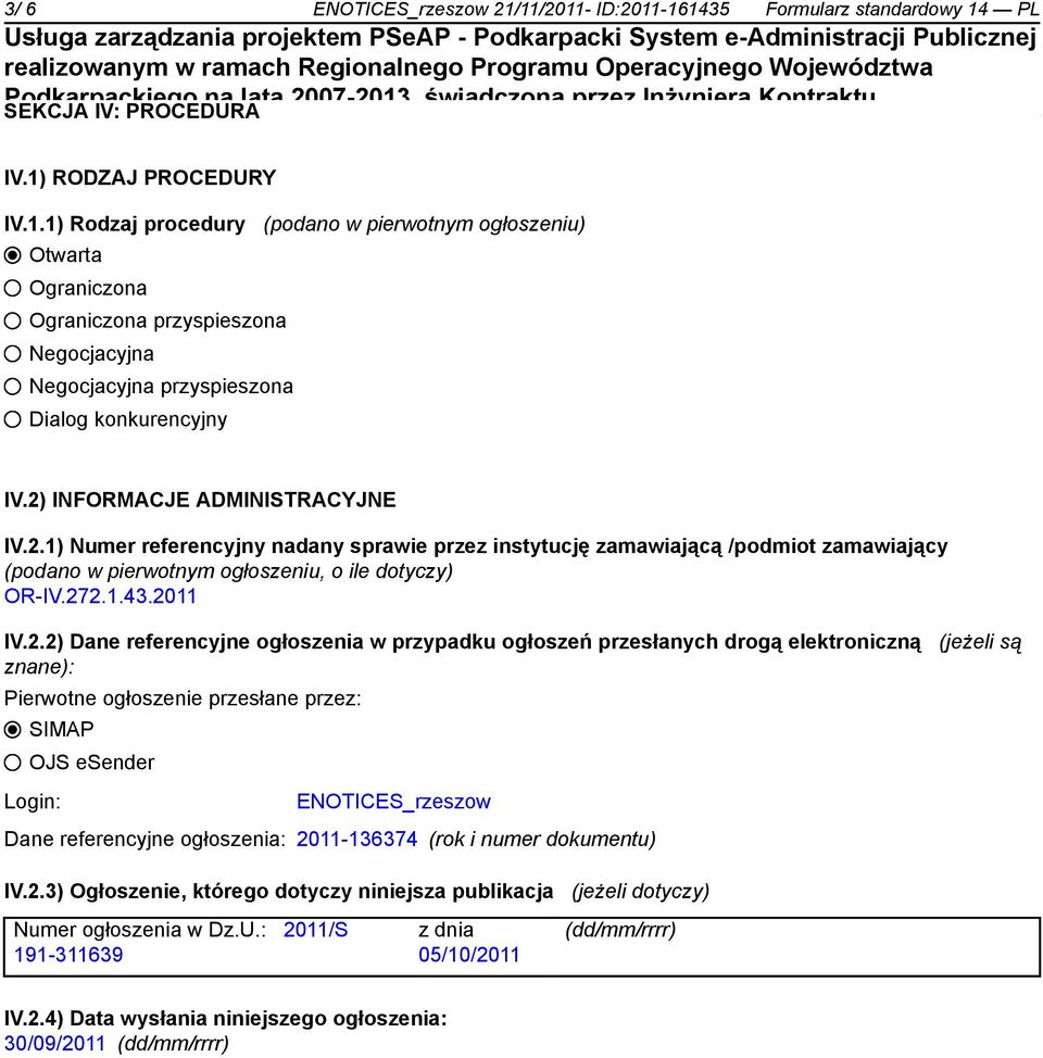 Dane referencyjne ogłoszenia w przypadku ogłoszeń przesłanych drogą elektroniczną (jeżeli są znane): Pierwotne ogłoszenie przesłane przez: SIMAP OJS esender Login: ENOTICES_rzeszow Dane referencyjne