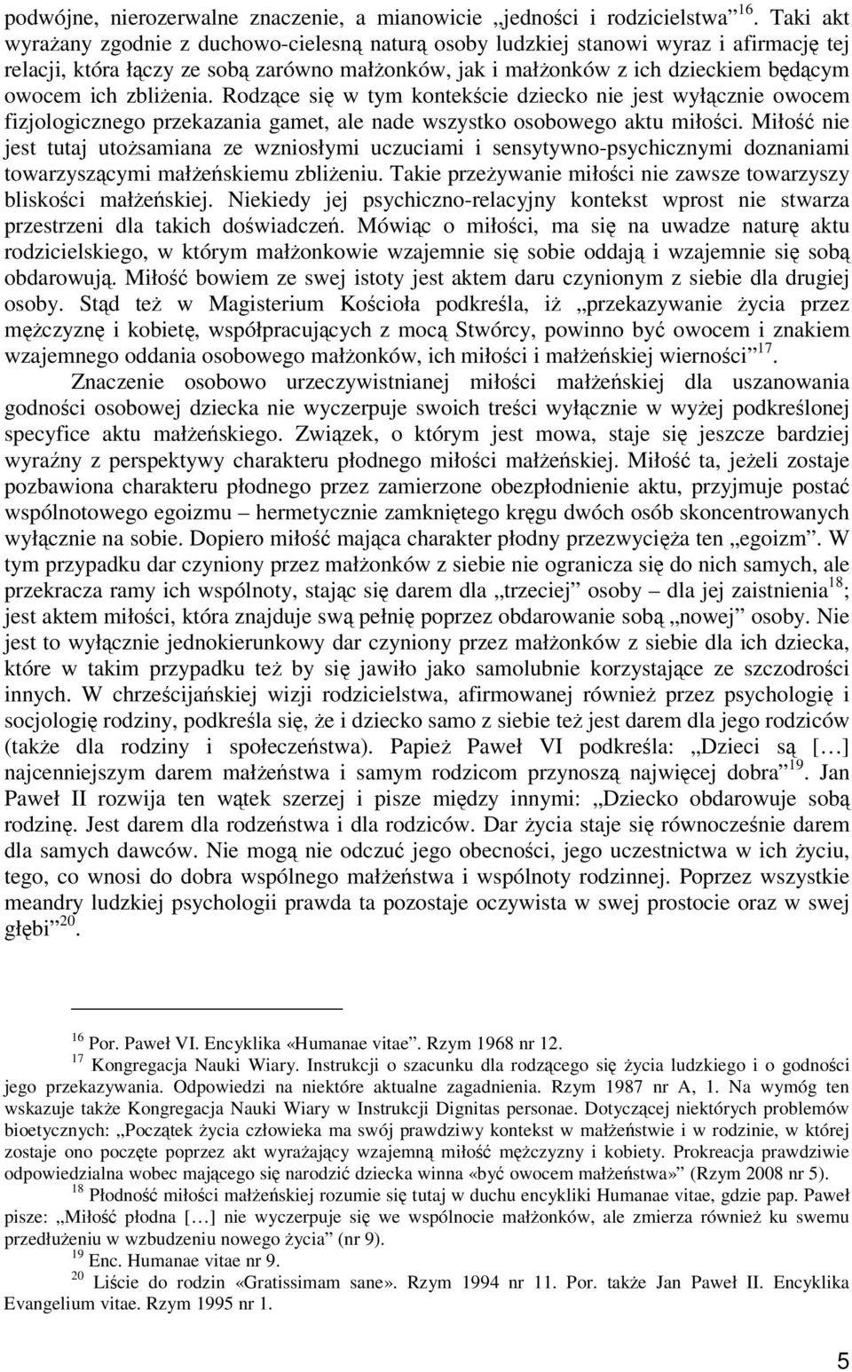 Rodzce si w tym kontekcie dziecko nie jest wyłcznie owocem fizjologicznego przekazania gamet, ale nade wszystko osobowego aktu miłoci.