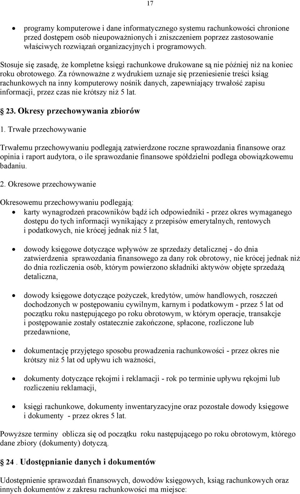 Za równoważne z wydrukiem uznaje się przeniesienie treści ksiąg rachunkowych na inny komputerowy nośnik danych, zapewniający trwałość zapisu informacji, przez czas nie krótszy niż 5 lat. 23.