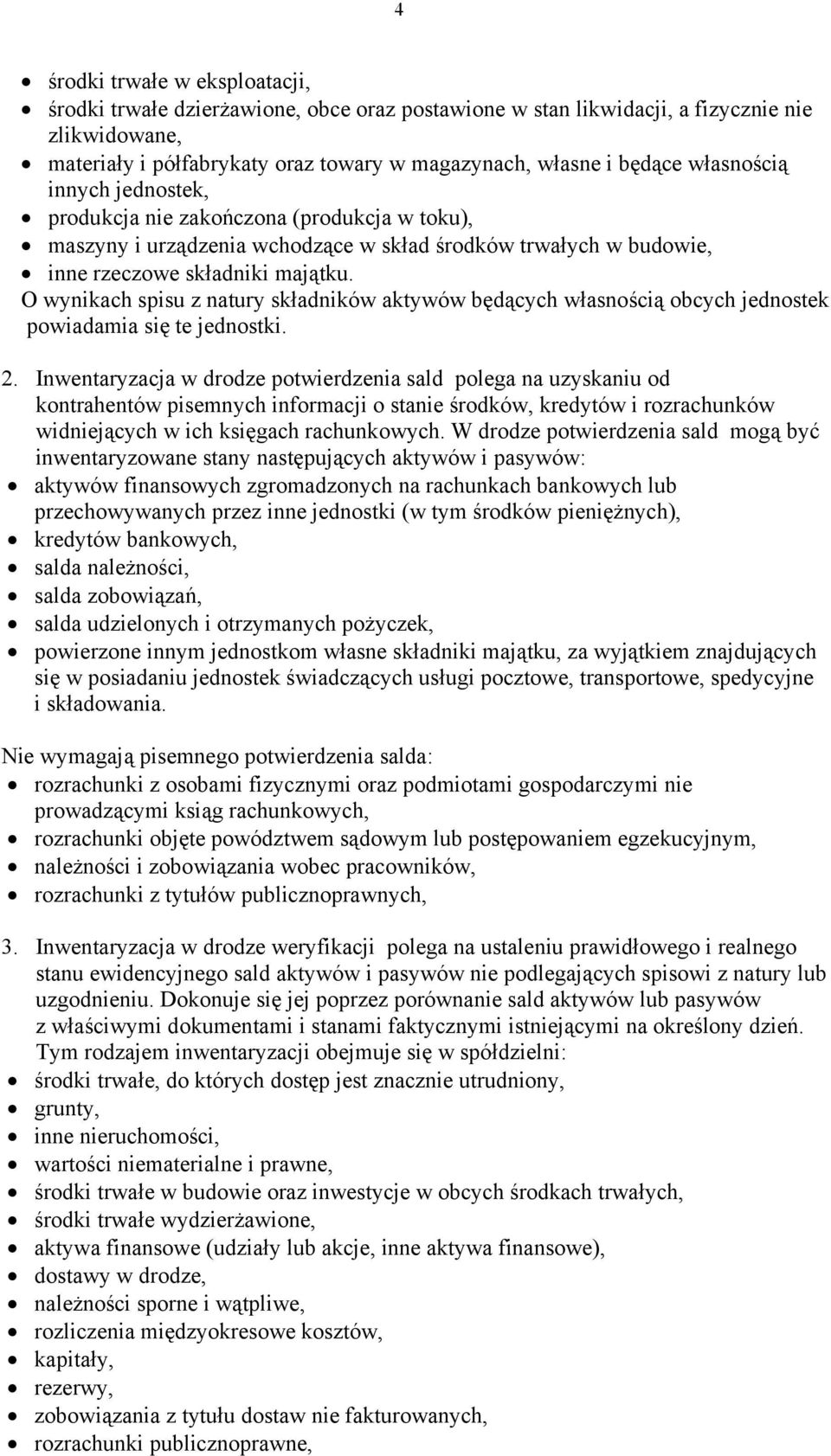 O wynikach spisu z natury składników aktywów będących własnością obcych jednostek powiadamia się te jednostki. 2.