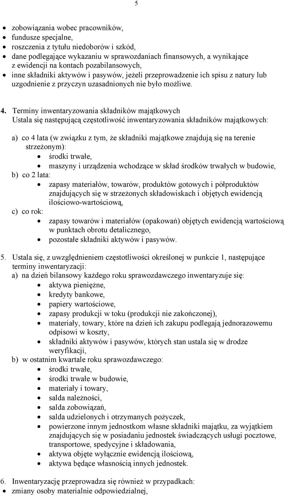 Terminy inwentaryzowania składników majątkowych Ustala się następującą częstotliwość inwentaryzowania składników majątkowych: a) co 4 lata (w związku z tym, że składniki majątkowe znajdują się na