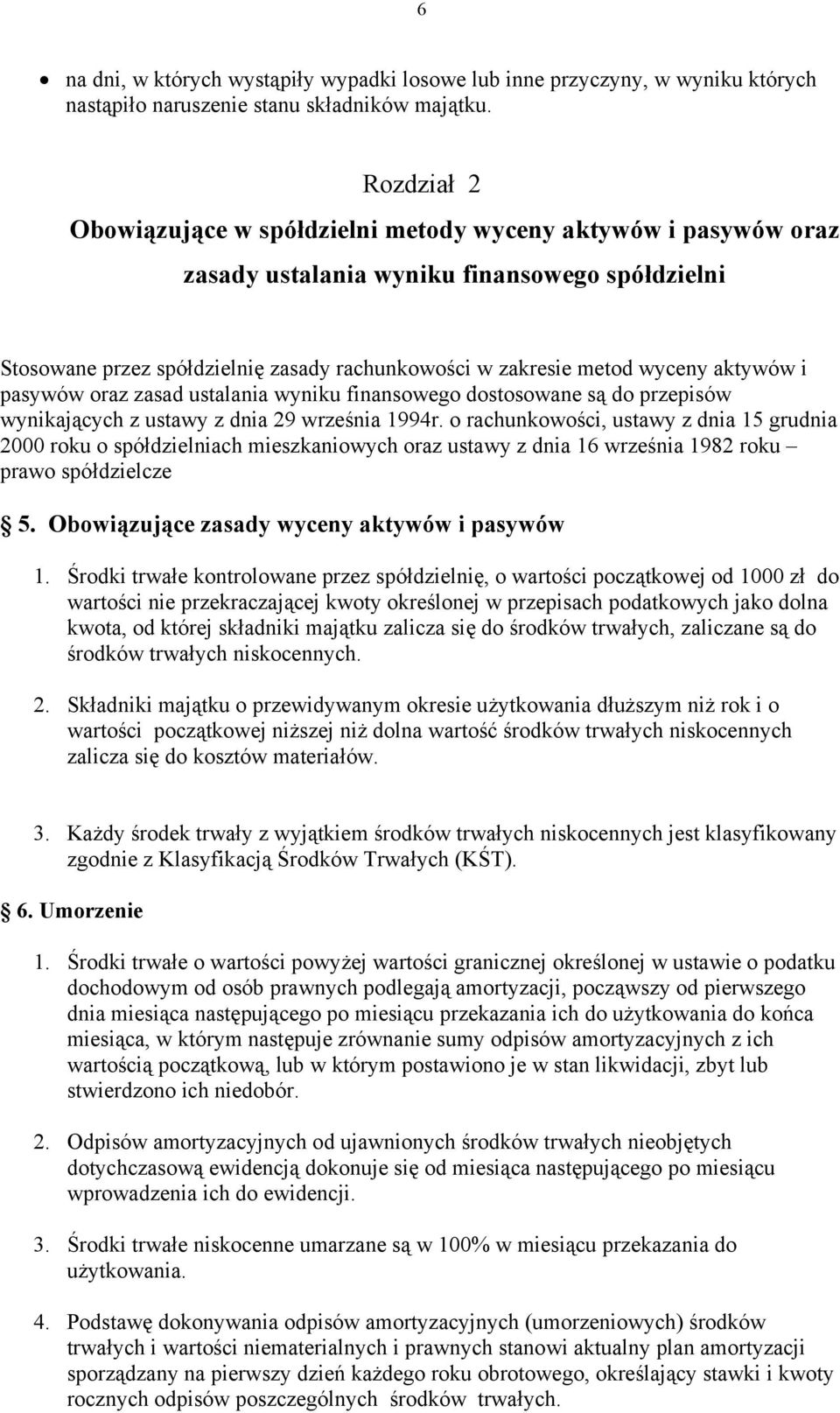 aktywów i pasywów oraz zasad ustalania wyniku finansowego dostosowane są do przepisów wynikających z ustawy z dnia 29 września 1994r.