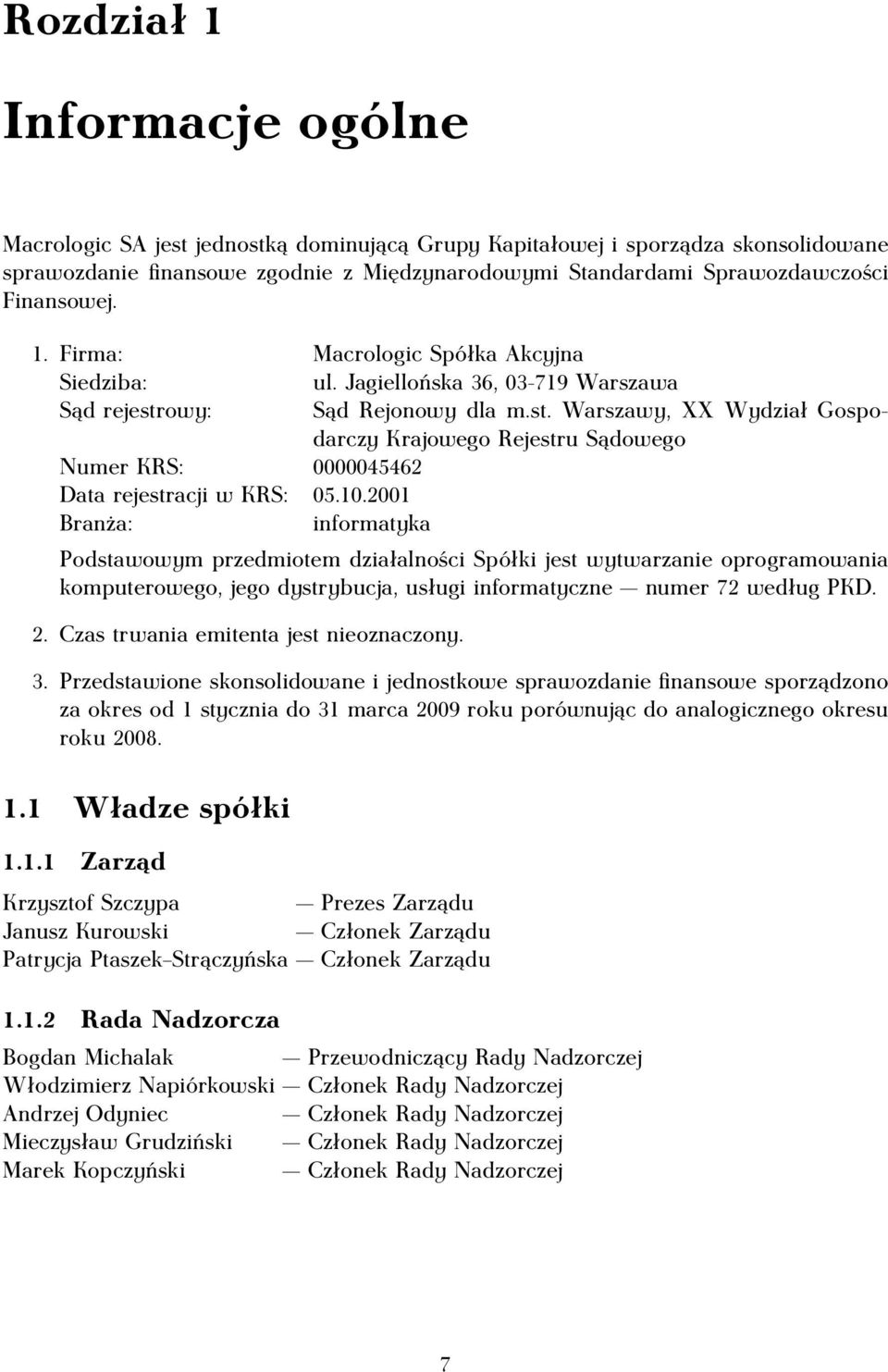 owy: Sąd Rejonowy dla m.st. Warszawy, XX Wydział Gospodarczy Krajowego Rejestru Sądowego Numer KRS: 0000045462 Data rejestracji w KRS: 05.10.