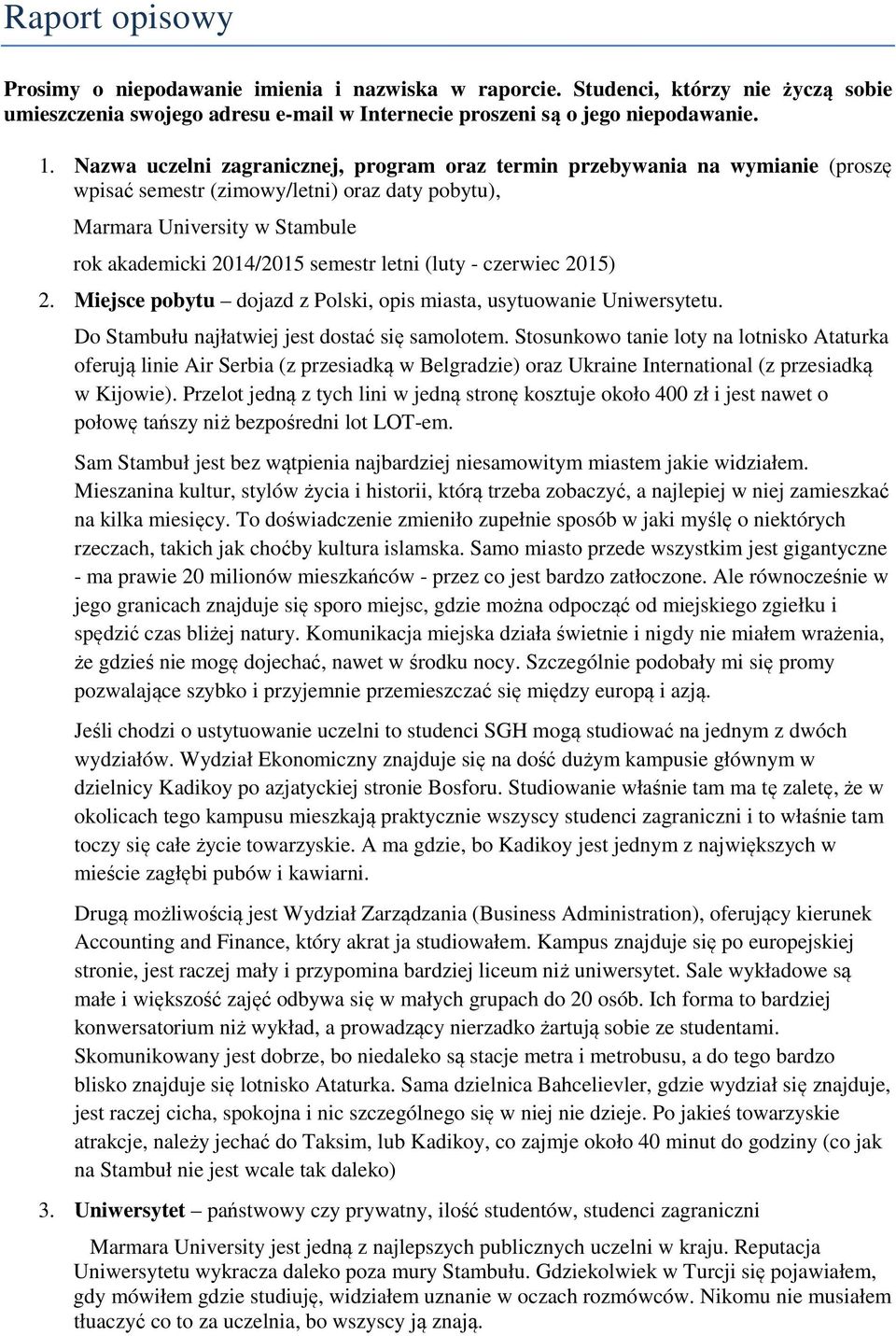 (luty - czerwiec 2015) 2. Miejsce pobytu dojazd z Polski, opis miasta, usytuowanie Uniwersytetu. Do Stambułu najłatwiej jest dostać się samolotem.
