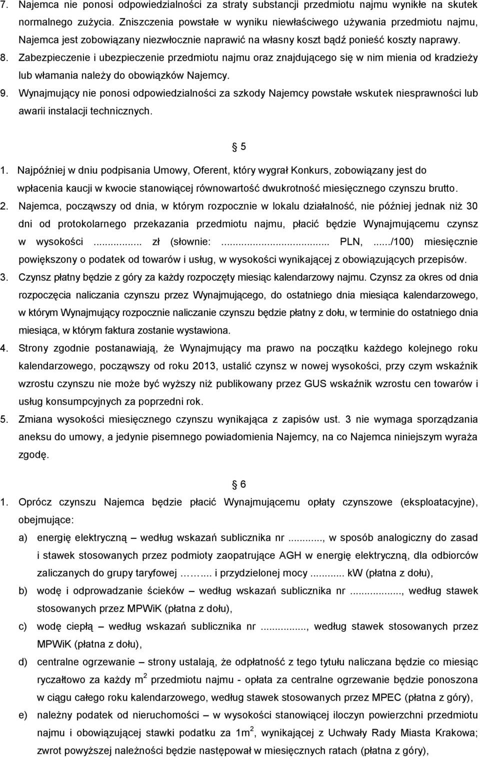 Zabezpieczenie i ubezpieczenie przedmiotu najmu oraz znajdującego się w nim mienia od kradzieży lub włamania należy do obowiązków Najemcy. 9.