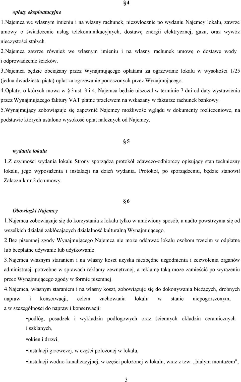 nieczystości stałych. 2.Najemca zawrze również we własnym imieniu i na własny rachunek umowę o dostawę wody i odprowadzenie ścieków. 3.