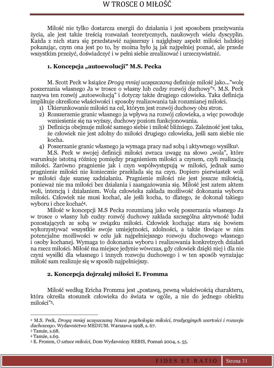 w pełni siebie zrealizować i urzeczywistnić. 1. Koncepcja autoewolucji M.S. Pecka M. Scott Peck w książce Drogą mniej uczęszczaną definiuje miłość jako.