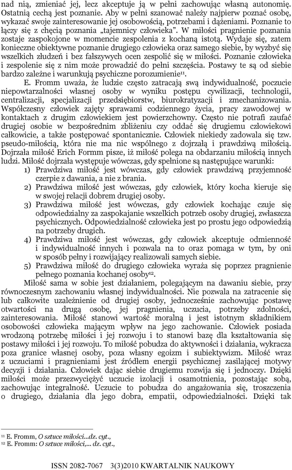 W miłości pragnienie poznania zostaje zaspokojone w momencie zespolenia z kochaną istotą.