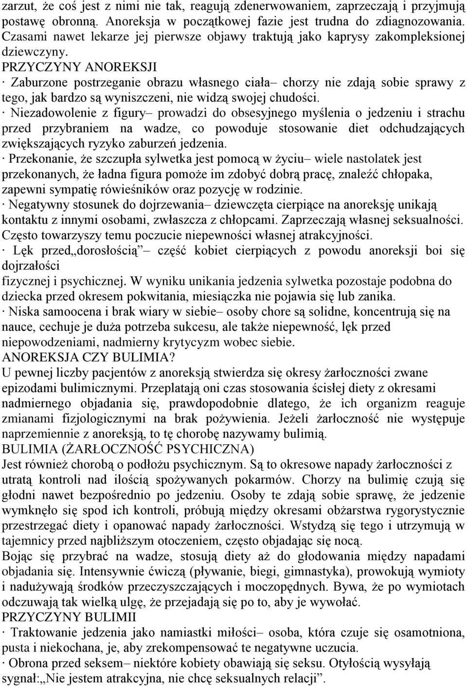 PRZYCZYNY ANOREKSJI Zaburzone postrzeganie obrazu własnego ciała chorzy nie zdają sobie sprawy z tego, jak bardzo są wyniszczeni, nie widzą swojej chudości.