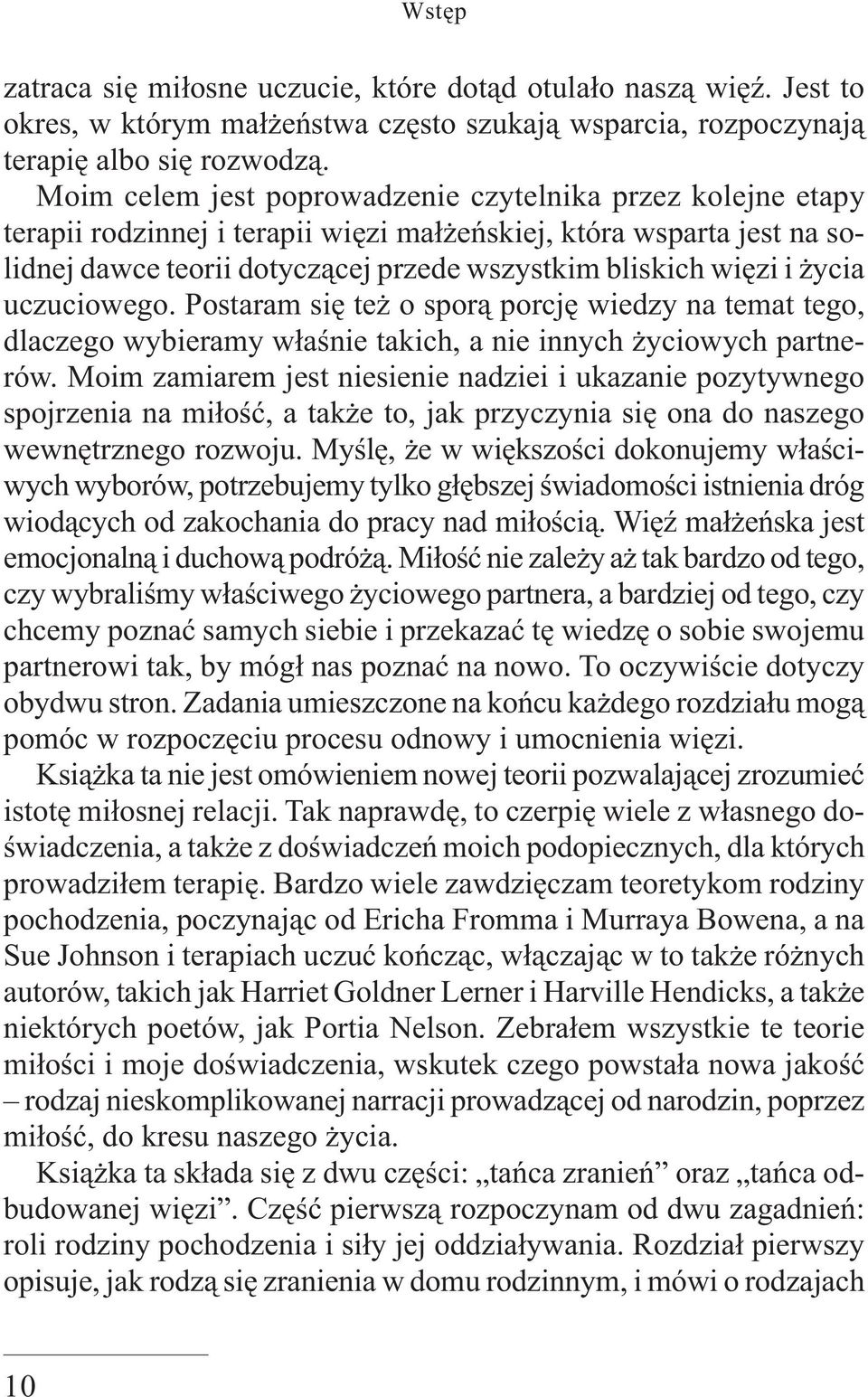 życia uczuciowego. Postaram się też o sporą porcję wiedzy na temat tego, dlaczego wybieramy właśnie takich, a nie innych życiowych partnerów.