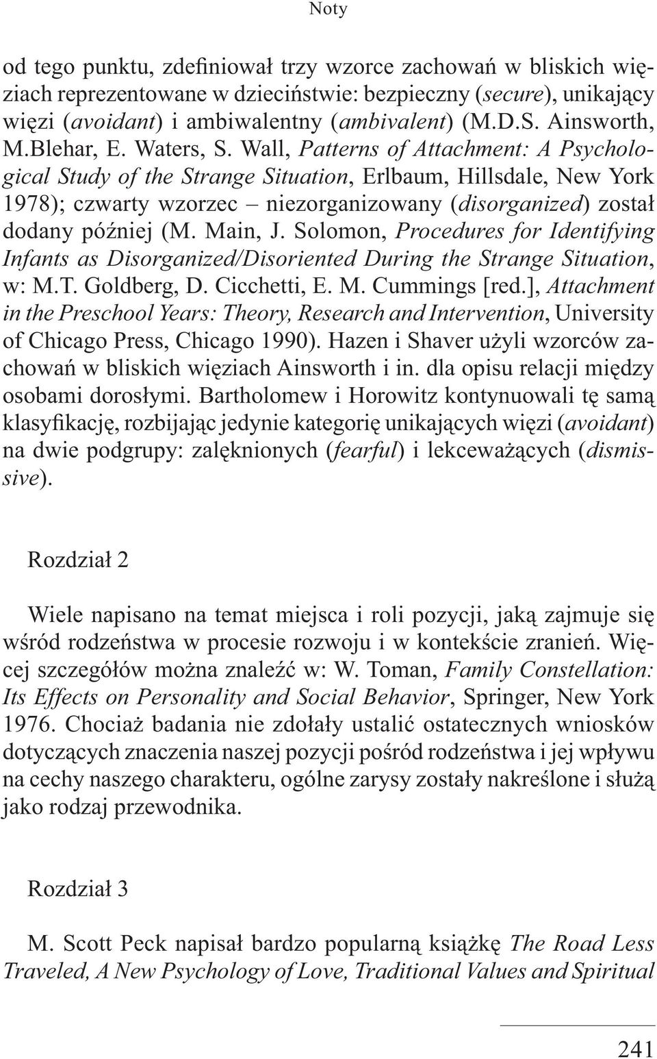 Wall, Patterns of Attachment: A Psychological Study of the Strange Situation, Erlbaum, Hillsdale, New York 1978); czwarty wzorzec niezorganizowany (disorganized) został dodany później (M. Main, J.