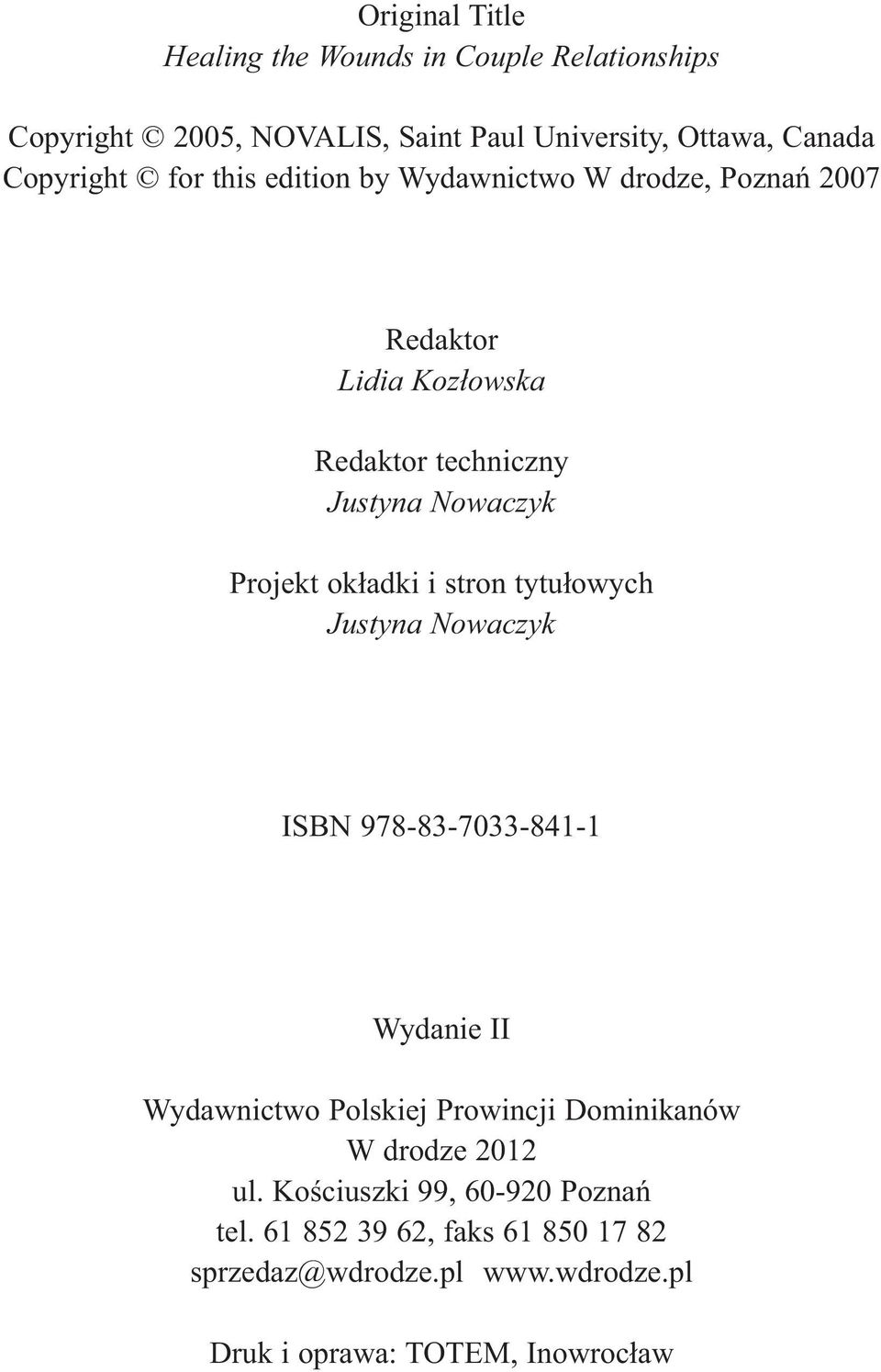 i stron tytułowych Justyna Nowaczyk ISBN 978-83-7033-841-1 Wydanie II Wydawnictwo Polskiej Prowincji Dominikanów W drodze 2012 ul.