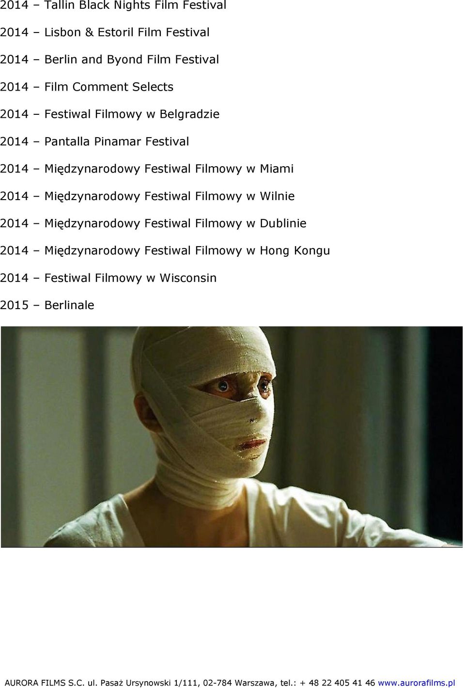 Międzynarodowy Festiwal Filmowy w Miami 2014 Międzynarodowy Festiwal Filmowy w Wilnie 2014 Międzynarodowy