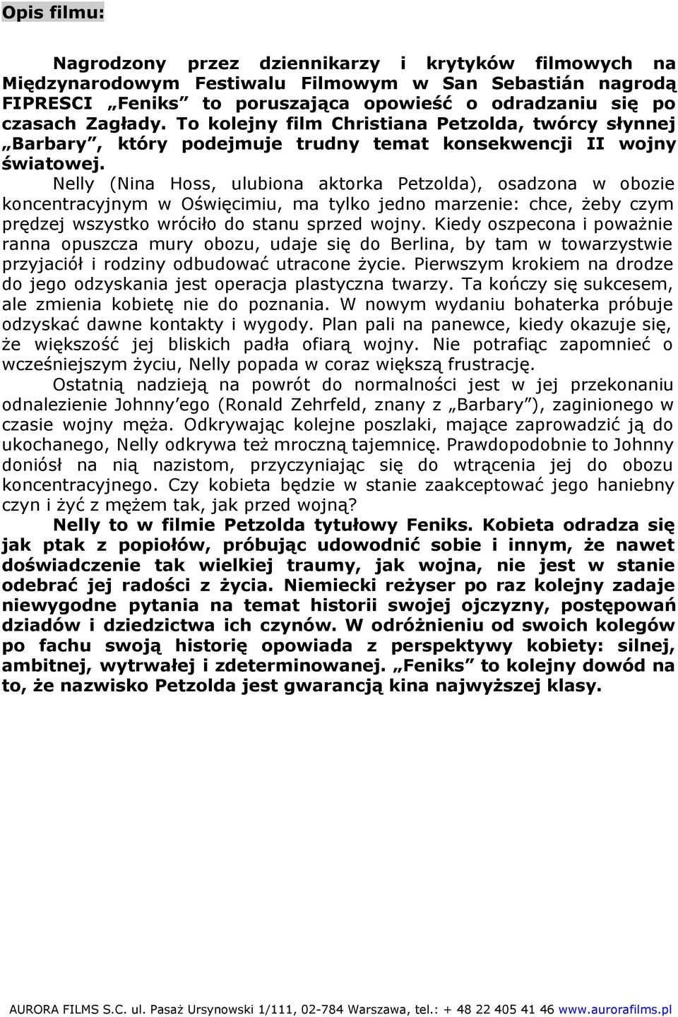 Nelly (Nina Hoss, ulubiona aktorka Petzolda), osadzona w obozie koncentracyjnym w Oświęcimiu, ma tylko jedno marzenie: chce, żeby czym prędzej wszystko wróciło do stanu sprzed wojny.