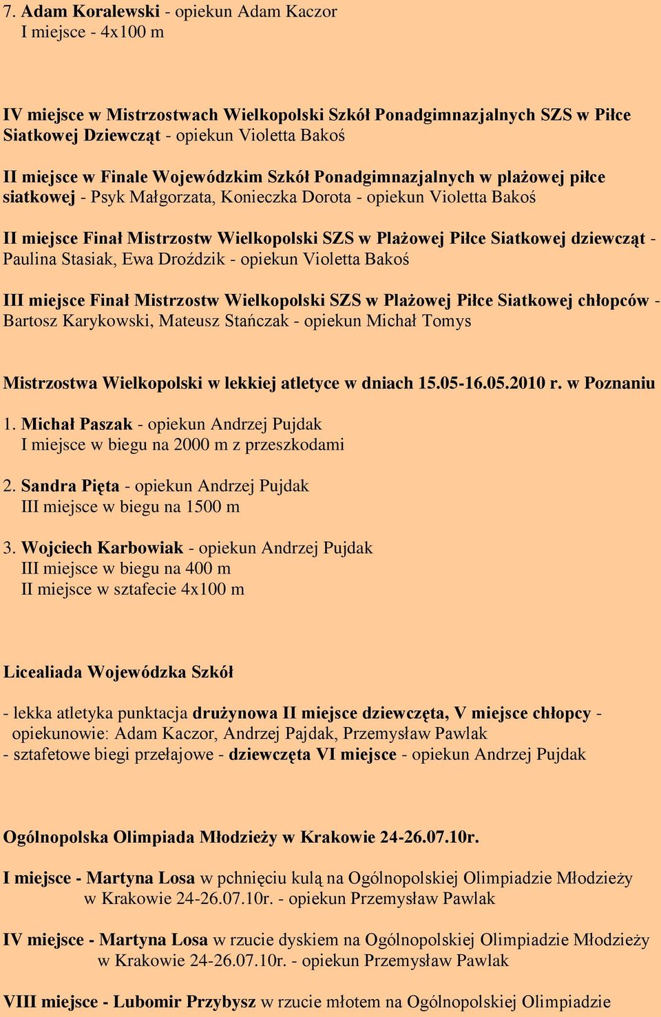 Paulina Stasiak, Ewa Droździk - opiekun Violetta Bakoś III miejsce Finał Mistrzostw Wielkopolski SZS w Plażowej Piłce Siatkowej chłopców - Bartosz Karykowski, Mateusz Stańczak - opiekun Michał Tomys