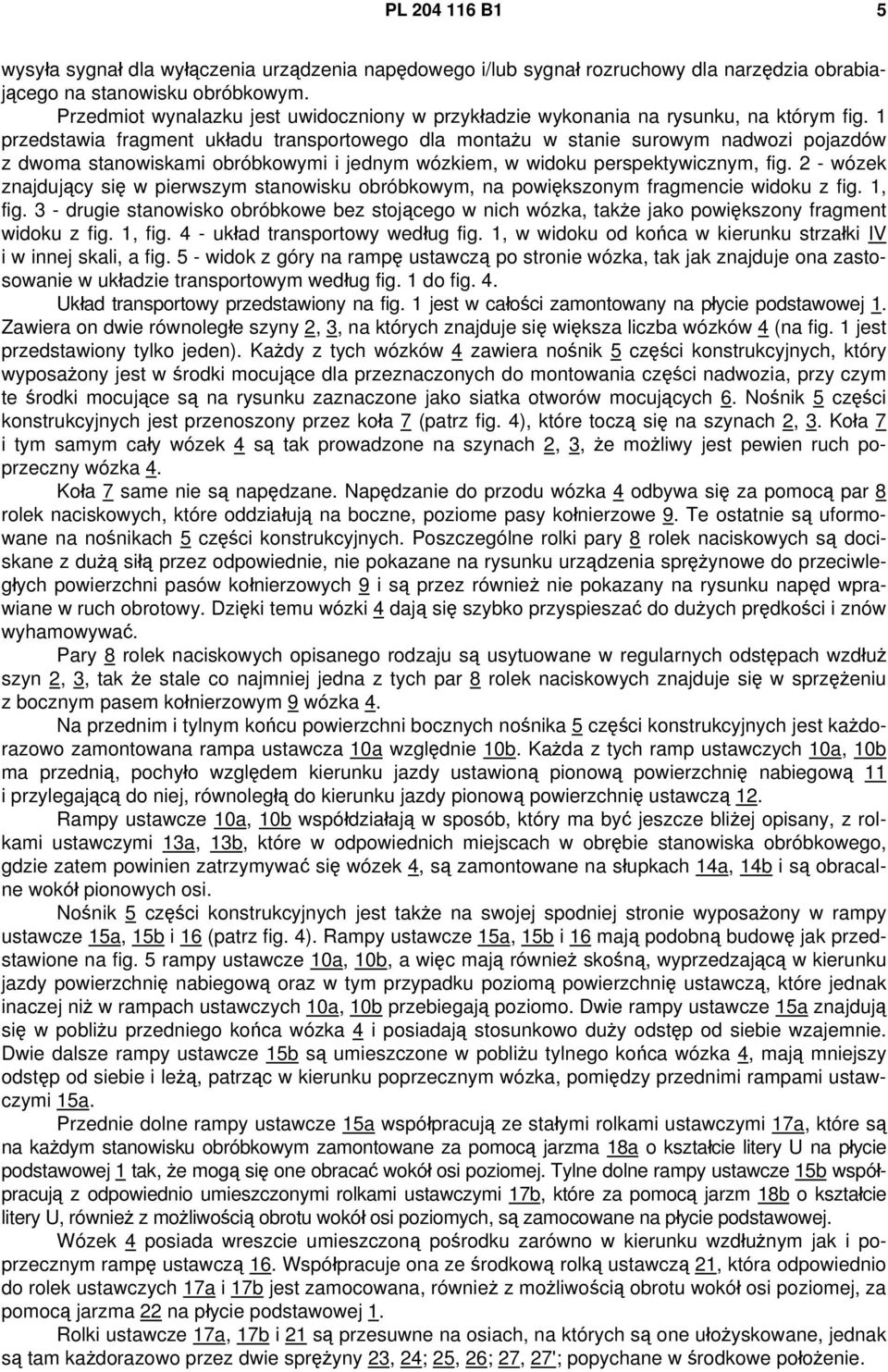 1 przedstawia fragment układu transportowego dla montażu w stanie surowym nadwozi pojazdów z dwoma stanowiskami obróbkowymi i jednym wózkiem, w widoku perspektywicznym, fig.