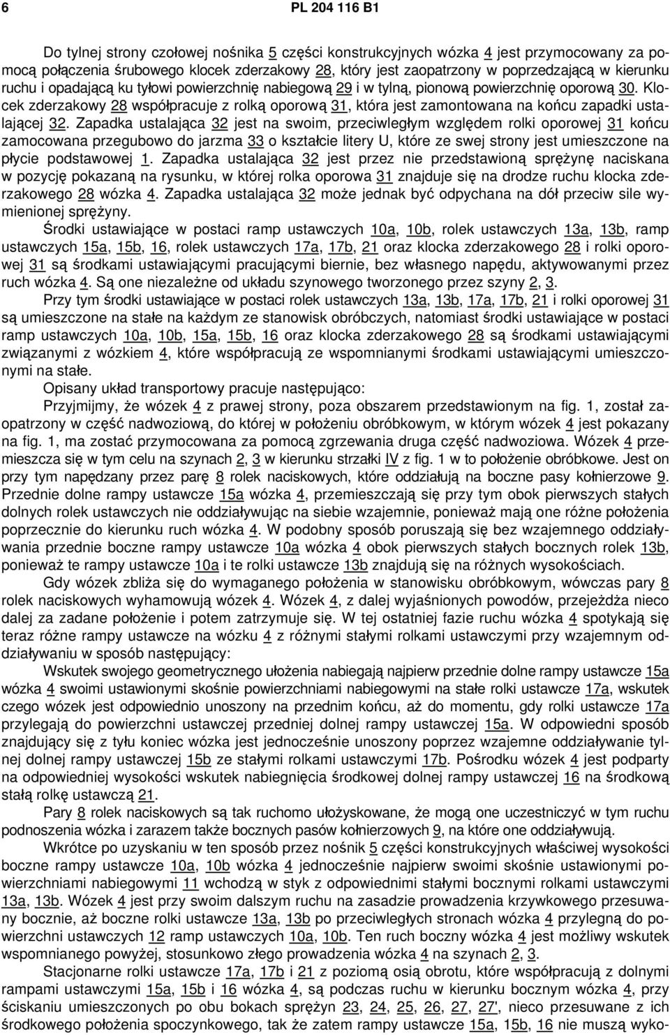 Klocek zderzakowy 28 współpracuje z rolką oporową 31, która jest zamontowana na końcu zapadki ustalającej 32.