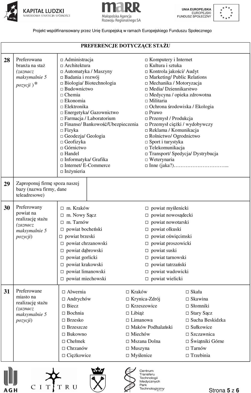 E-Commerce InŜynieria Komputery i Internet Kultura i sztuka Kontrola jakości/ Audyt Marketing/ Public Relations Mechanika / Motoryzacja Media/ Dziennikarstwo Medycyna / opieka zdrowotna Militaria