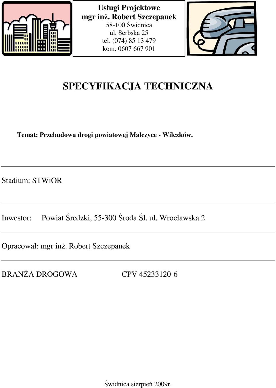 0607 667 901 SPECYFIKACJA TECHNICZNA Temat: Przebudowa drogi powiatowej Malczyce -