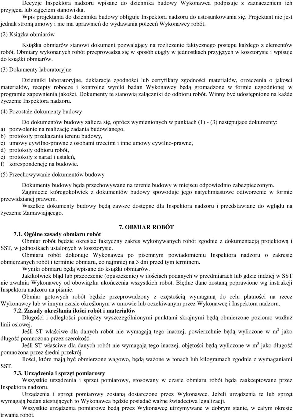 (2) KsiąŜka obmiarów KsiąŜka obmiarów stanowi dokument pozwalający na rozliczenie faktycznego postępu kaŝdego z elementów robót.