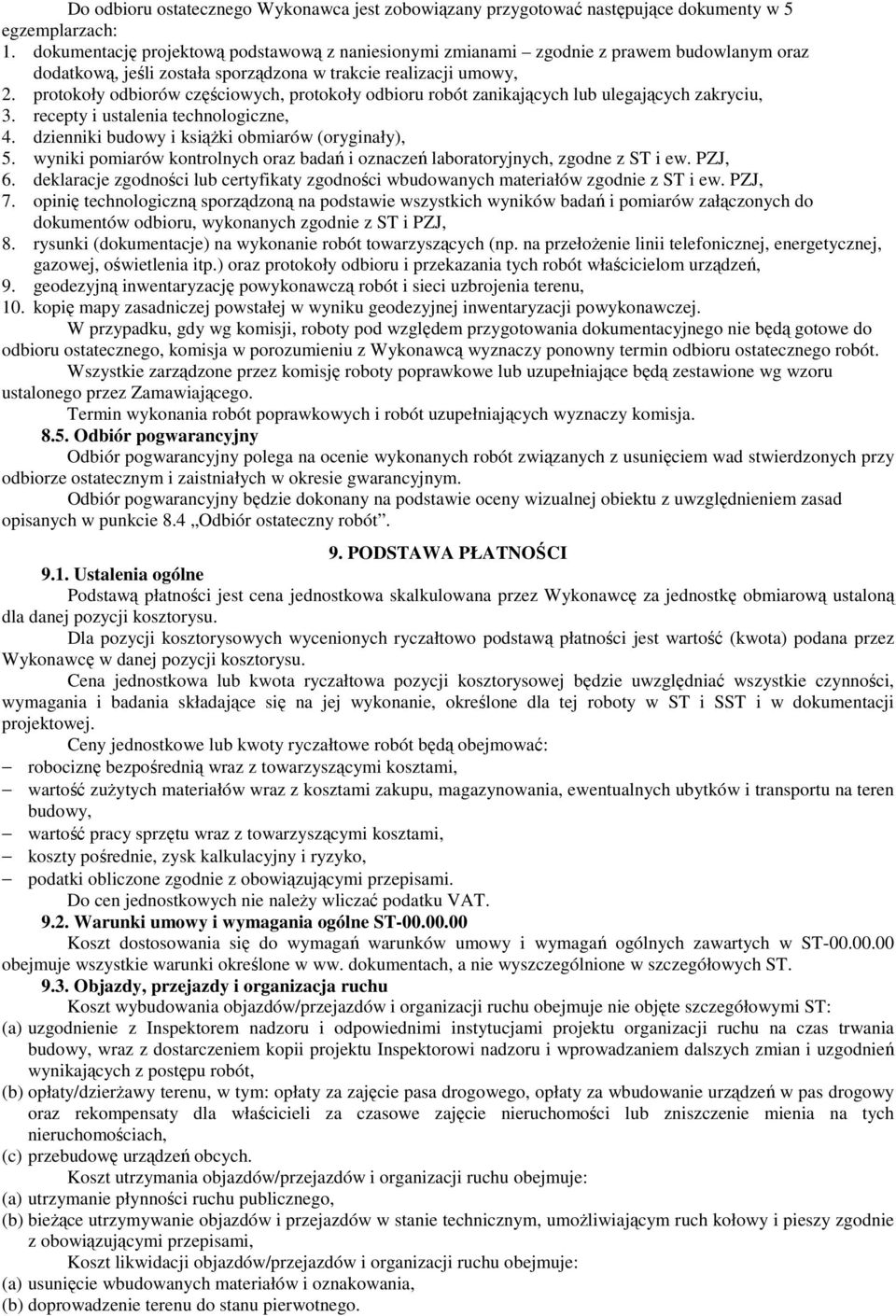 protokoły odbiorów częściowych, protokoły odbioru robót zanikających lub ulegających zakryciu, 3. recepty i ustalenia technologiczne, 4. dzienniki budowy i ksiąŝki obmiarów (oryginały), 5.