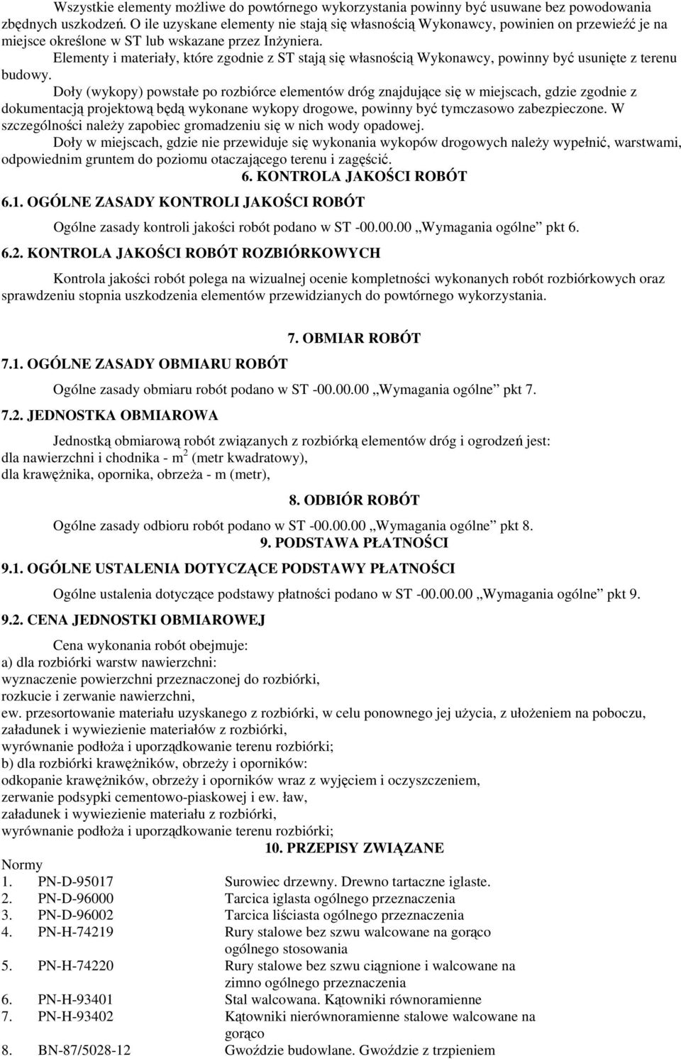 Elementy i materiały, które zgodnie z ST stają się własnością Wykonawcy, powinny być usunięte z terenu budowy.