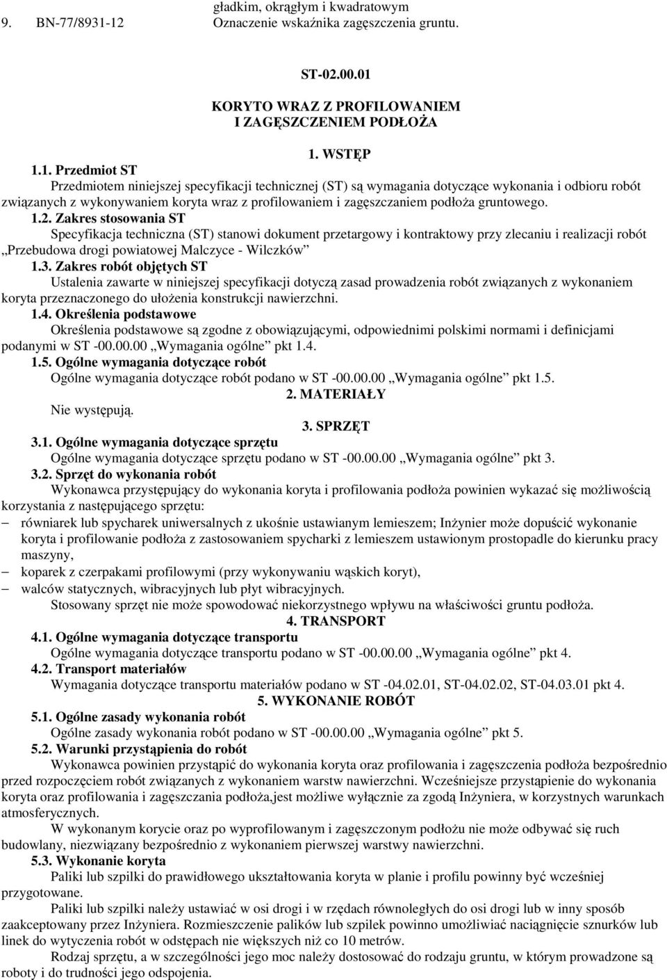 wymagania dotyczące wykonania i odbioru robót związanych z wykonywaniem koryta wraz z profilowaniem i zagęszczaniem podłoŝa gruntowego. 1.2.