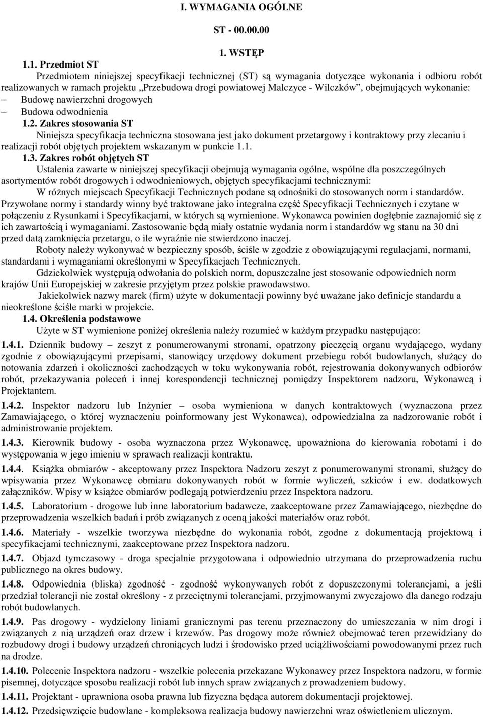 1. Przedmiot ST Przedmiotem niniejszej specyfikacji technicznej (ST) są wymagania dotyczące wykonania i odbioru robót realizowanych w ramach projektu Przebudowa drogi powiatowej Malczyce - Wilczków,