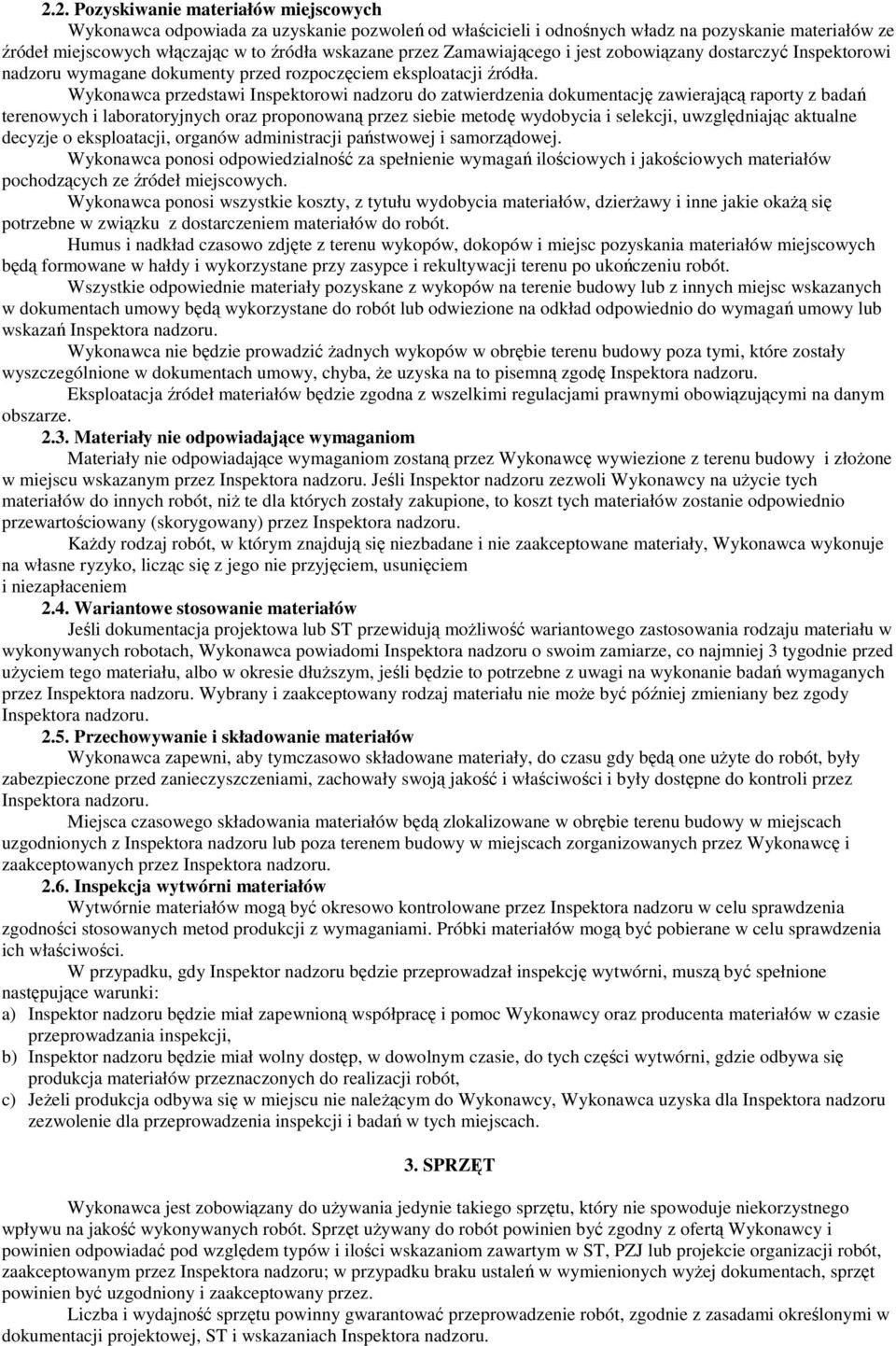 Wykonawca przedstawi Inspektorowi nadzoru do zatwierdzenia dokumentację zawierającą raporty z badań terenowych i laboratoryjnych oraz proponowaną przez siebie metodę wydobycia i selekcji,