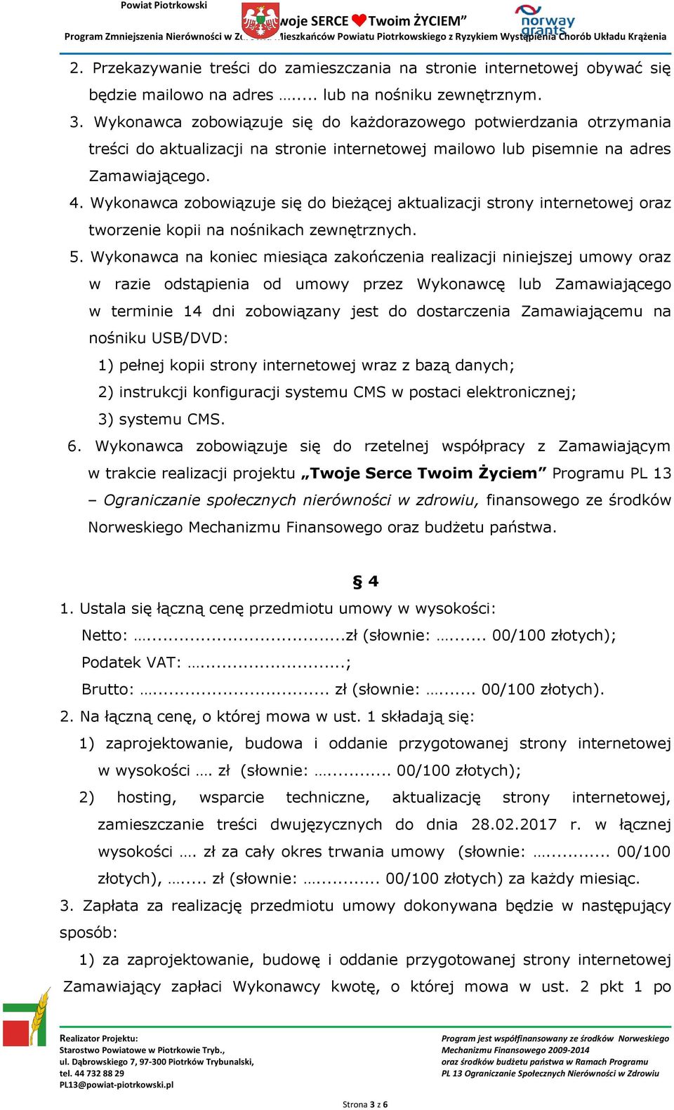 Wykonawca zobowiązuje się do bieżącej aktualizacji strony internetowej oraz tworzenie kopii na nośnikach zewnętrznych. 5.