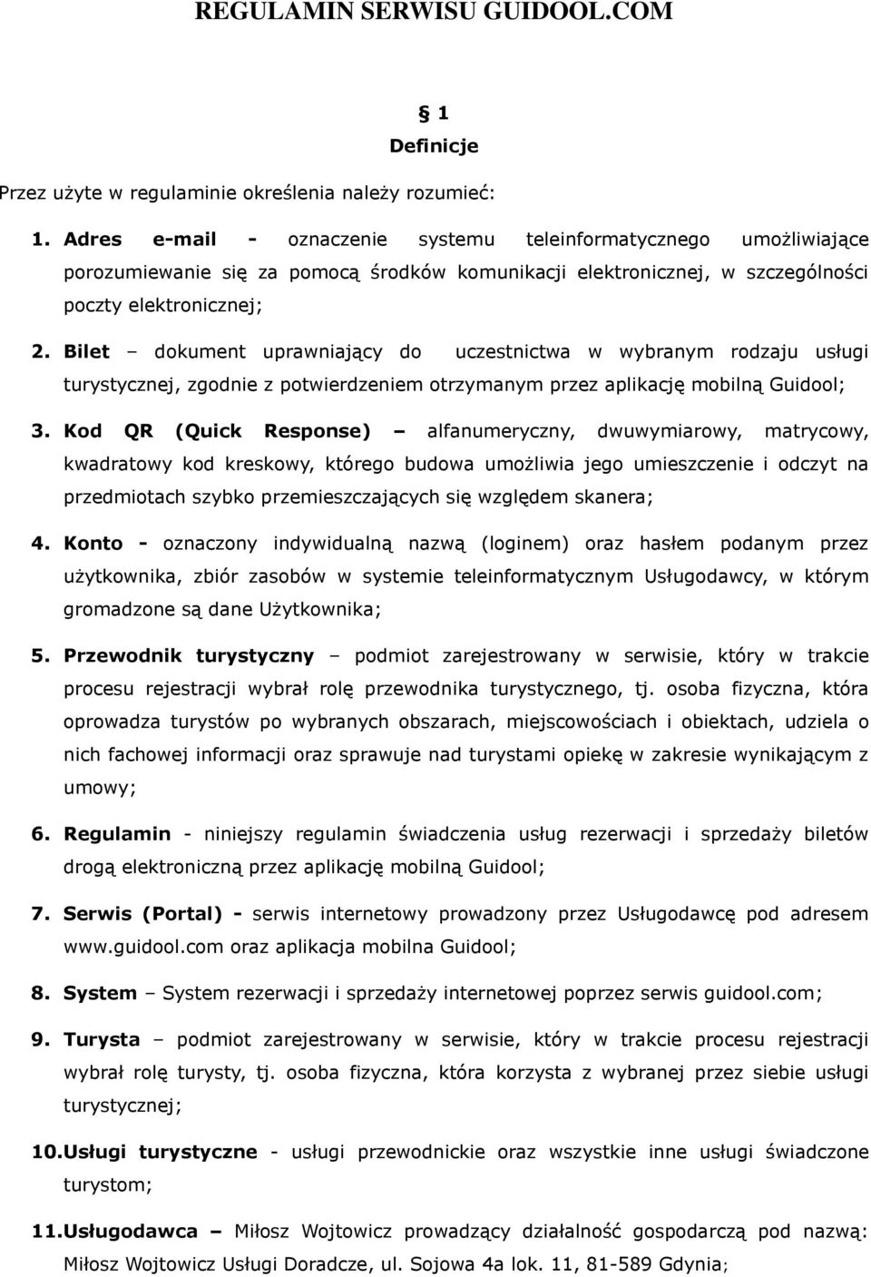 Bilet dokument uprawniający do uczestnictwa w wybranym rodzaju usługi turystycznej, zgodnie z potwierdzeniem otrzymanym przez aplikację mobilną Guidool; 3.