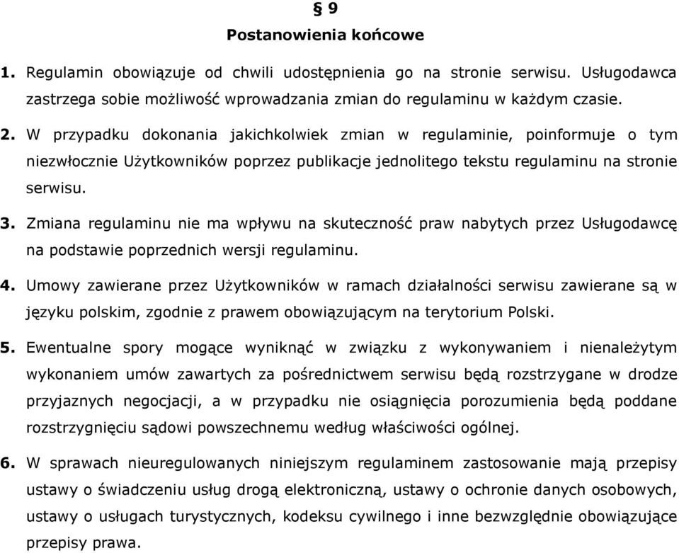 Zmiana regulaminu nie ma wpływu na skuteczność praw nabytych przez Usługodawcę na podstawie poprzednich wersji regulaminu. 4.