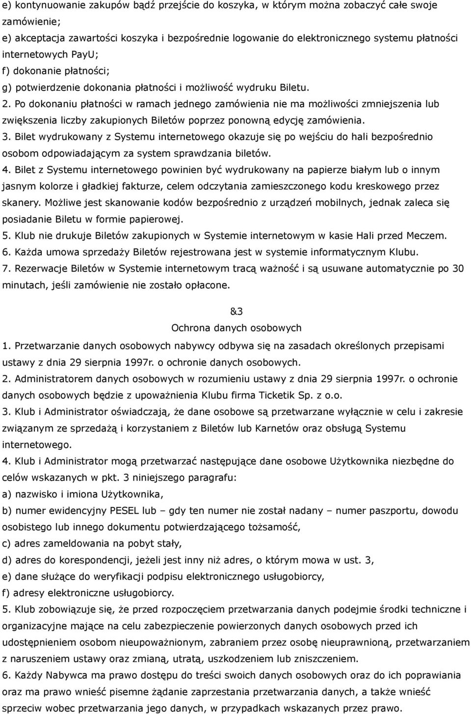 Po dokonaniu płatności w ramach jednego zamówienia nie ma możliwości zmniejszenia lub zwiększenia liczby zakupionych Biletów poprzez ponowną edycję zamówienia. 3.