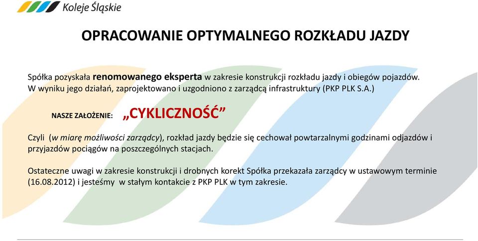 ) NASZE ZAŁOŻENIE: CYKLICZNOŚĆ Czyli (w miarę możliwości zarządcy), rozkład jazdy będzie się cechował powtarzalnymi godzinami odjazdów i