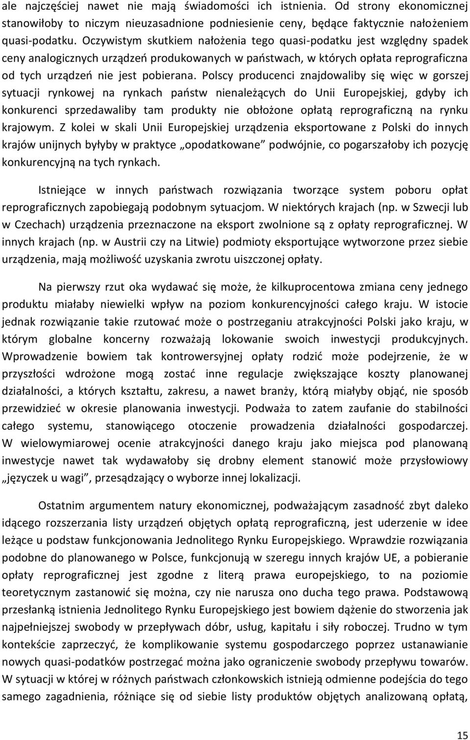 Polscy producenci znajdowaliby się więc w gorszej sytuacji rynkowej na rynkach państw nienależących do Unii Europejskiej, gdyby ich konkurenci sprzedawaliby tam produkty nie obłożone opłatą