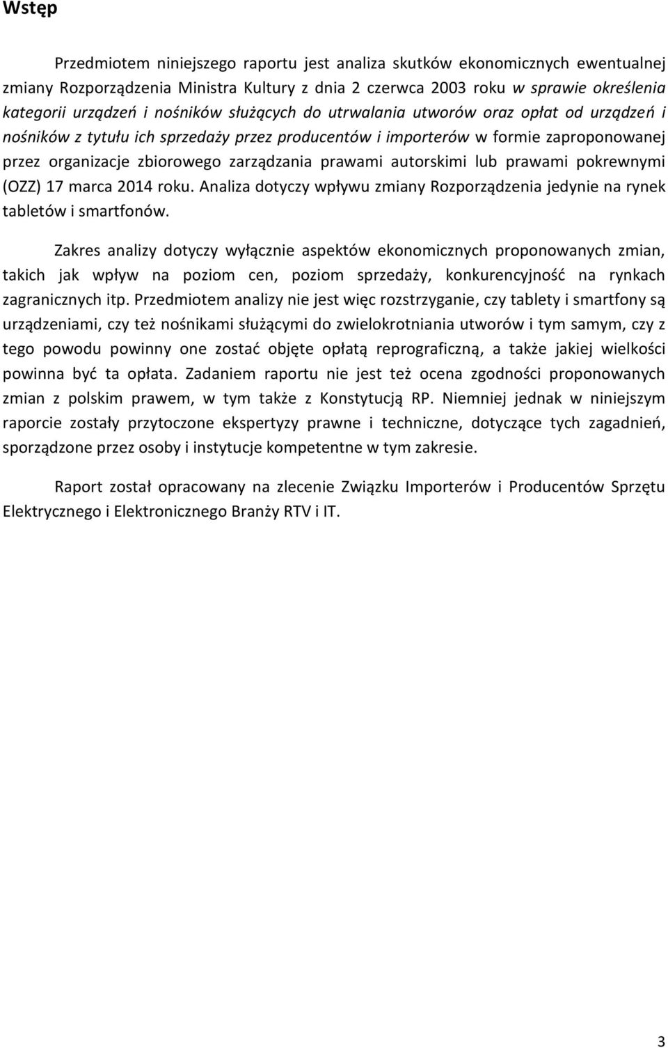 prawami autorskimi lub prawami pokrewnymi (OZZ) 17 marca 2014 roku. Analiza dotyczy wpływu zmiany Rozporządzenia jedynie na rynek tabletów i smartfonów.