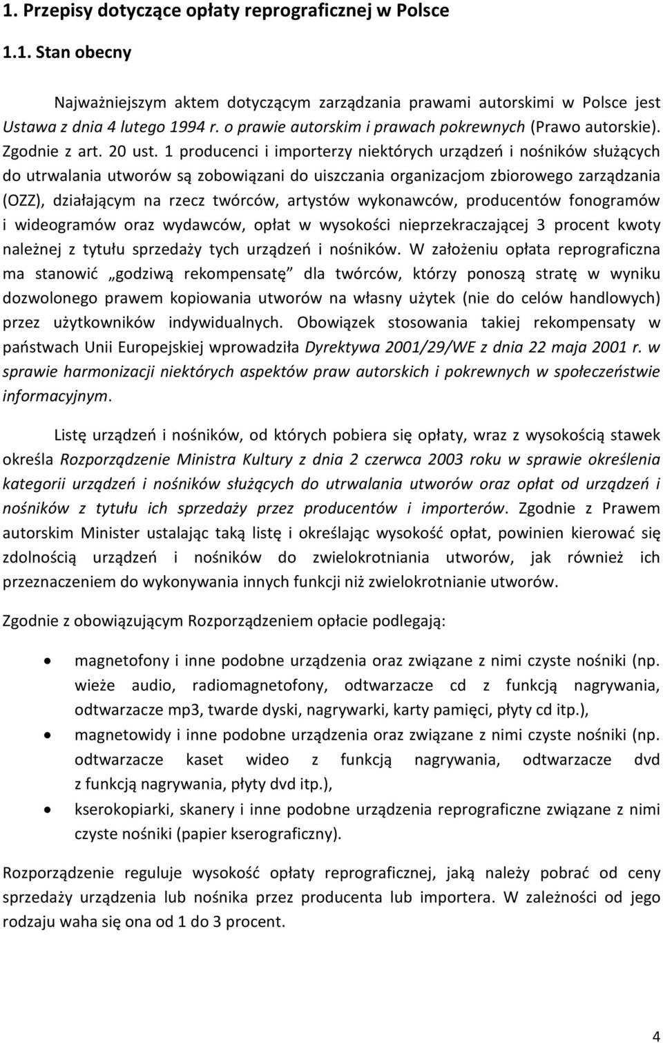 1 producenci i importerzy niektórych urządzeń i nośników służących do utrwalania utworów są zobowiązani do uiszczania organizacjom zbiorowego zarządzania (OZZ), działającym na rzecz twórców, artystów