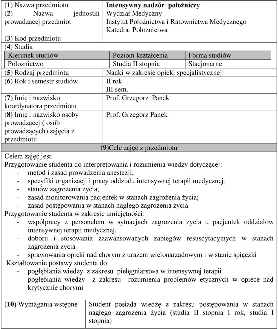 III sem. (7) Imię i nazwisko koordynatora przedmiotu (8) Imię i nazwisko osoby prowadzącej ( osób prowadzących) zajęcia z przedmiotu Prof. Grzegorz Panek Prof.