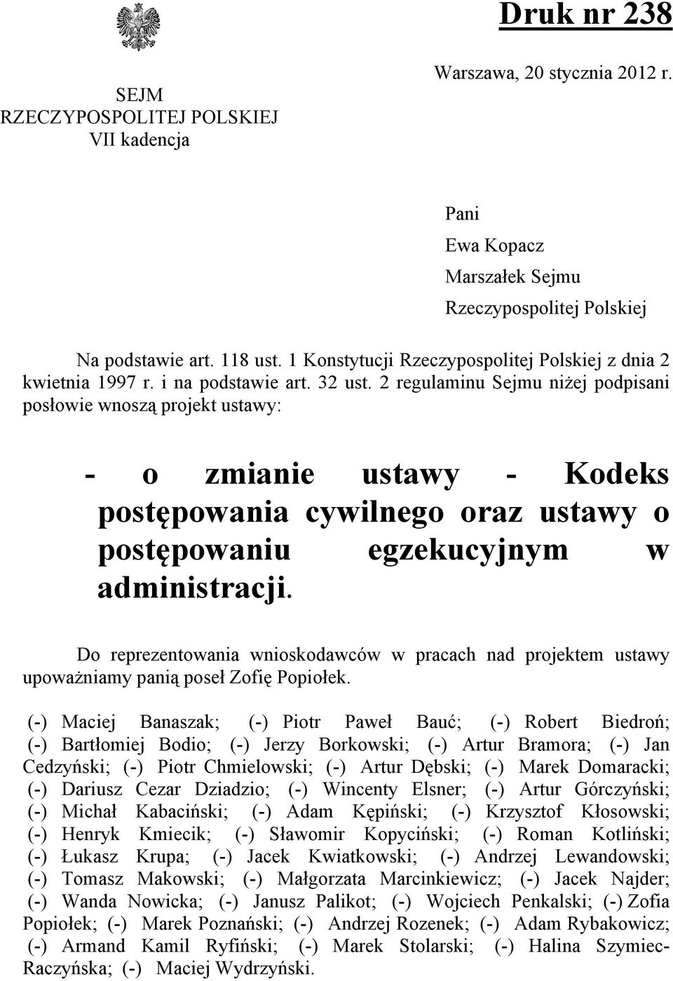 2 regulaminu Sejmu niżej podpisani posłowie wnoszą projekt ustawy: - o zmianie ustawy - Kodeks postępowania cywilnego oraz ustawy o postępowaniu egzekucyjnym w administracji.