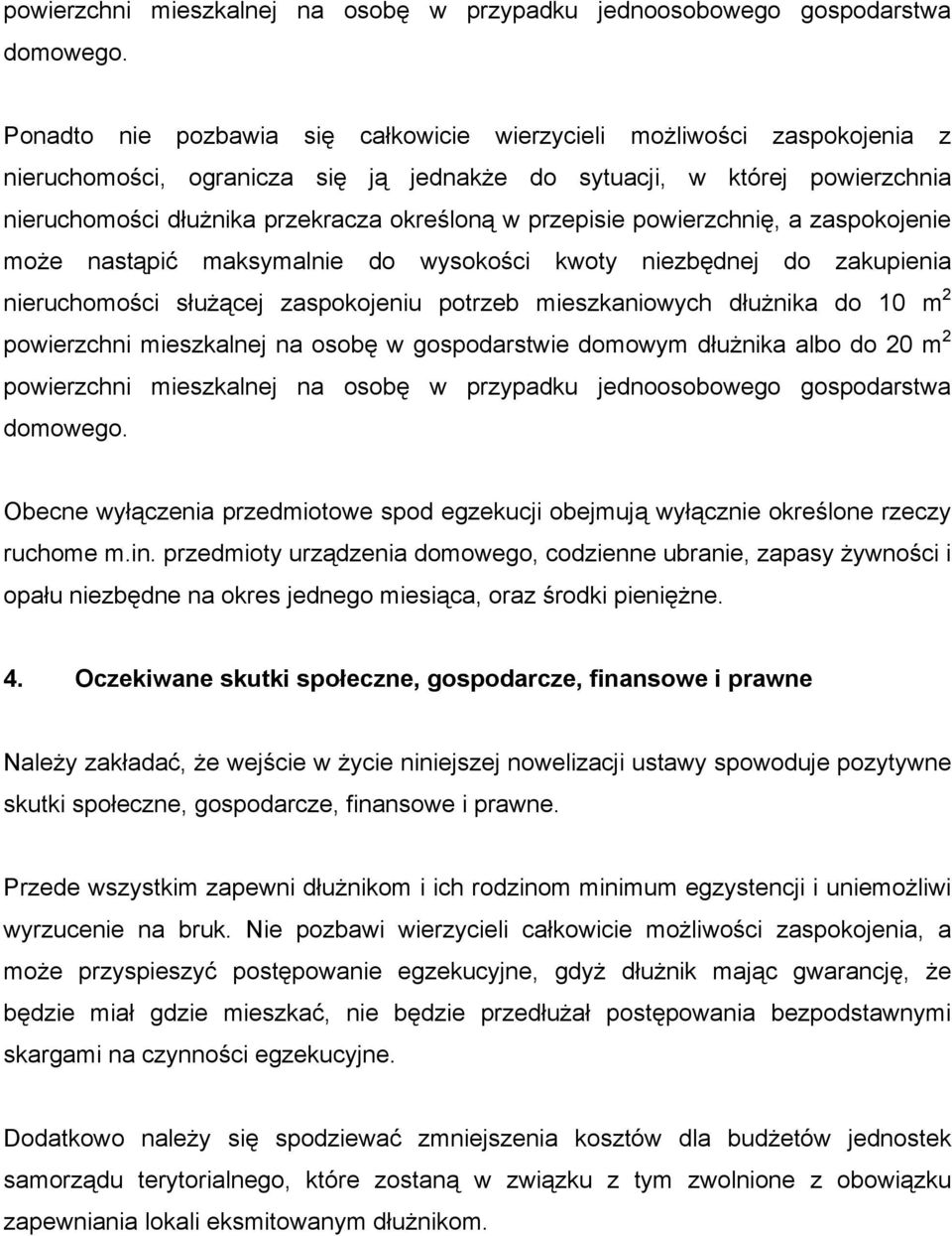 przepisie powierzchnię, a zaspokojenie może nastąpić maksymalnie do wysokości kwoty niezbędnej do zakupienia nieruchomości służącej zaspokojeniu potrzeb mieszkaniowych dłużnika do 10 m 2 powierzchni