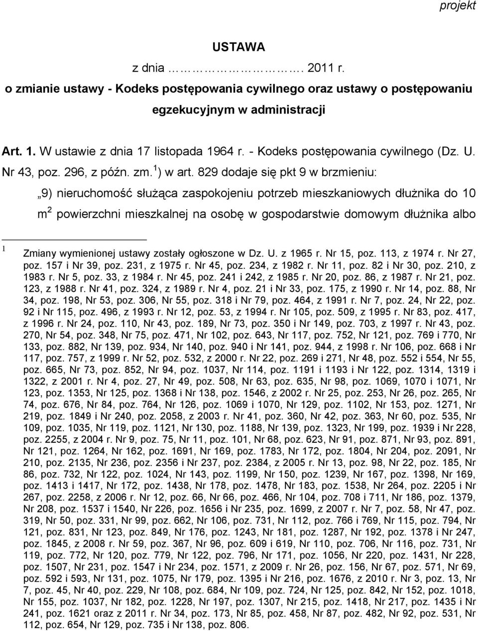 829 dodaje się pkt 9 w brzmieniu: 9) nieruchomość służąca zaspokojeniu potrzeb mieszkaniowych dłużnika do 10 m 2 powierzchni mieszkalnej na osobę w gospodarstwie domowym dłużnika albo 1 Zmiany