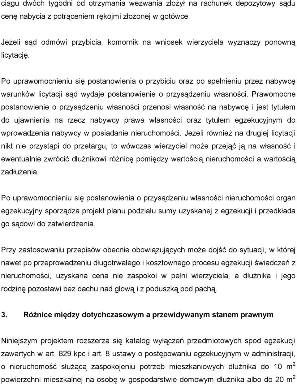 Po uprawomocnieniu się postanowienia o przybiciu oraz po spełnieniu przez nabywcę warunków licytacji sąd wydaje postanowienie o przysądzeniu własności.