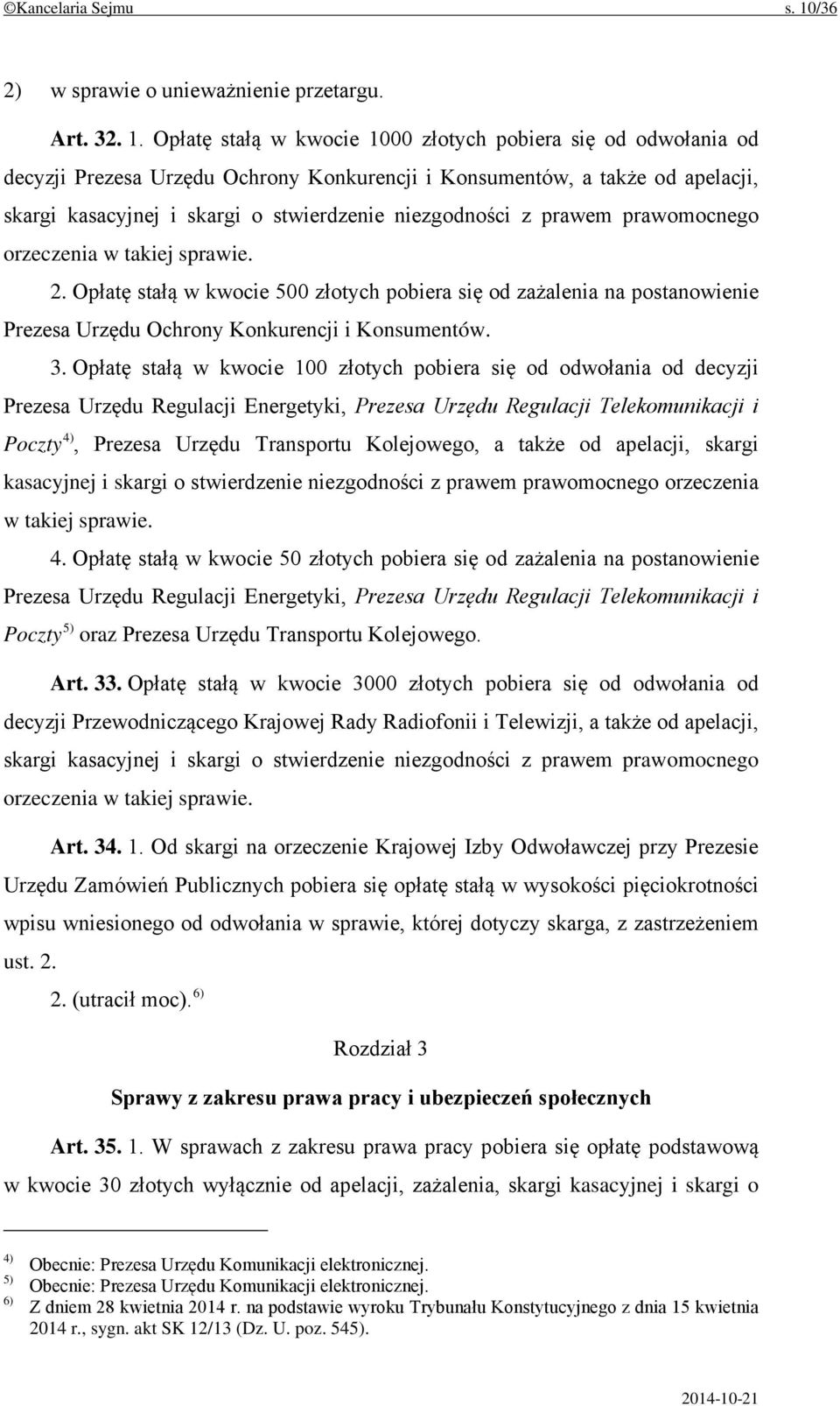 Opłatę stałą w kwocie 1000 złotych pobiera się od odwołania od decyzji Prezesa Urzędu Ochrony Konkurencji i Konsumentów, a także od apelacji, skargi kasacyjnej i skargi o stwierdzenie niezgodności z