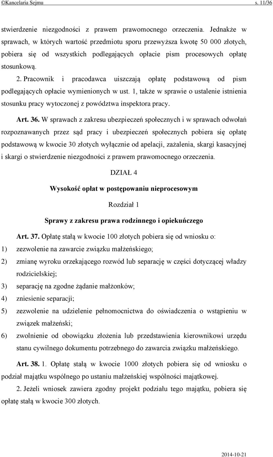 Pracownik i pracodawca uiszczają opłatę podstawową od pism podlegających opłacie wymienionych w ust. 1, także w sprawie o ustalenie istnienia stosunku pracy wytoczonej z powództwa inspektora pracy.