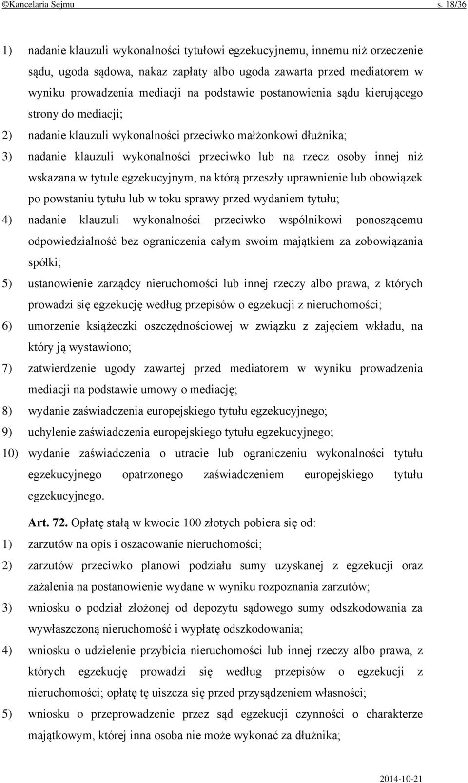 postanowienia sądu kierującego strony do mediacji; 2) nadanie klauzuli wykonalności przeciwko małżonkowi dłużnika; 3) nadanie klauzuli wykonalności przeciwko lub na rzecz osoby innej niż wskazana w