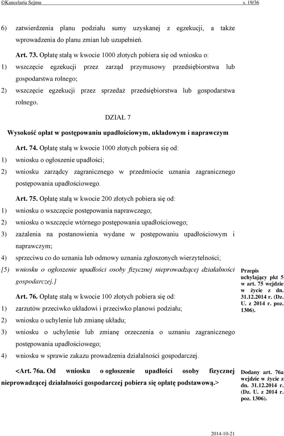 przedsiębiorstwa lub gospodarstwa rolnego. DZIAŁ 7 Wysokość opłat w postępowaniu upadłościowym, układowym i naprawczym Art. 74.