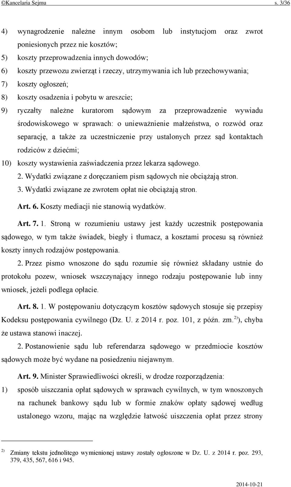 lub przechowywania; 7) koszty ogłoszeń; 8) koszty osadzenia i pobytu w areszcie; 9) ryczałty należne kuratorom sądowym za przeprowadzenie wywiadu środowiskowego w sprawach: o unieważnienie